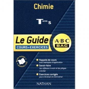 Chimie Terminale S. Le guide cours + exercices