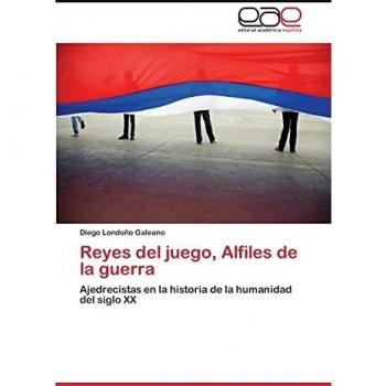 Reyes del juego, Alfiles de la guerra: Ajedrecistas en la historia de la humanidad del siglo XX