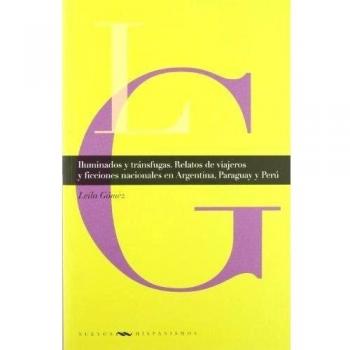 Iluminados y tránsfugas. Relatos de viajeros y ficciones en Argentina, Paraguay y Perú