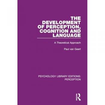 The Development of Perception, Cognition and Language: A Theoretical Approach (Psychology Library Editions: Perception)