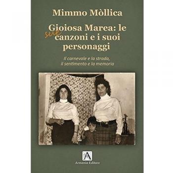 Gioiosa Marea: le sue canzoni e i suoi personaggi. Il carnevale e la strada, il sentimento e la memoria
