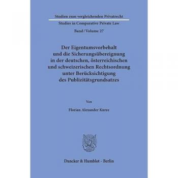 Der Eigentumsvorbehalt und die Sicherungsübereignung in der deutschen, österreichischen und schweizerischen Rechtsordnung unter Berücksichtigung des ...