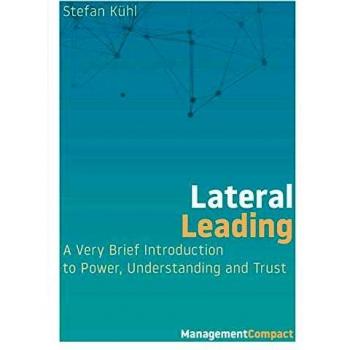 Lateral Leading: A Very Brief Introduction to Power, Understanding and Trust (Management Compact, Band 3)
