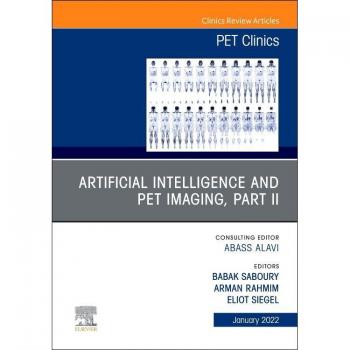 Artificial Intelligence and PET Imaging, Part 2, An Issue of PET Clinics : Volume 17-1