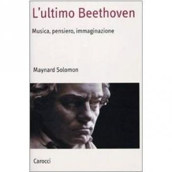 L' ultimo Beethoven. Musica, pensiero, immaginazione