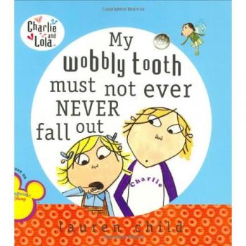 My Wobbly Tooth Must Not Ever Never Fall Out