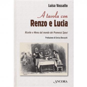 A tavola con Renzo e Lucia. Ricette e menu dal mondo dei Promessi sposi