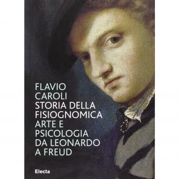 Storia della fisiognomica. Arte e psicologia da Leonardo a Freud