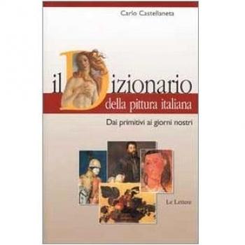 Il dizionario della pittura italiana. Dai Primitivi ai giorni nostri