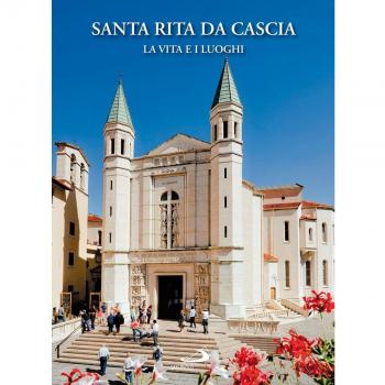Santa Rita da Cascia. La vita e i luoghi