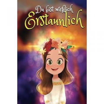 Du bist wirklich erstaunlich: Inspirierende Geschichten für mädchen