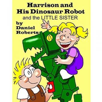 Harrison and his Dinosaur Robot and the Little Sister