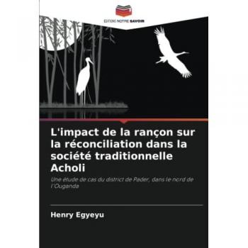 L'impact de la rançon sur la réconciliation dans la société traditionnelle Acholi: Une étude de cas du district de Pader, dans le nord de l'Ouganda
