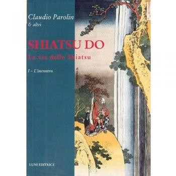 SHIATSU DO. LA VIA DELLO SHIATSU. VOL. 1: L'INCONTRO PAROLIN CLAUDIO