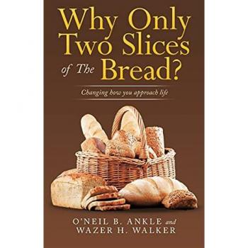 Why Only Two Slices of the Bread?: Changing How You Approach Life