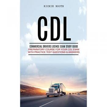 CDL: Commercial Drivers License Exam study guide (Preparatory Course for Your CDL Exam with Practice Test Questions & Answers)