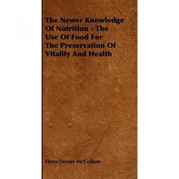 The Newer Knowledge Of Nutrition