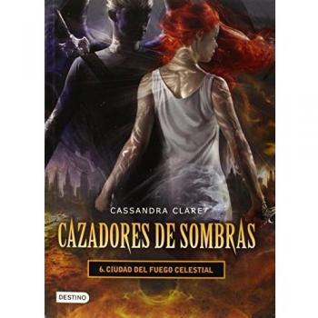 Cazadores de Sombras 6. Ciudad del Fuego Celestial (Cazadores de sombras / Mortal Instruments, 6