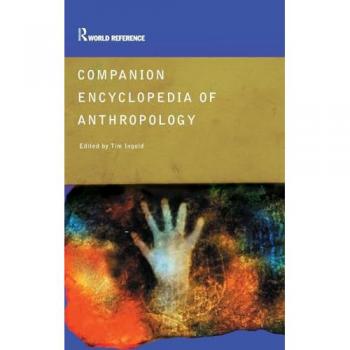 Companion Encyclopedia of Anthropology: Humanity, Culture and Social Life (Routledge World Reference)