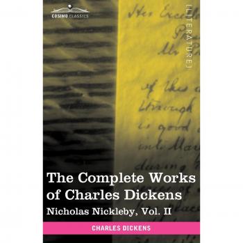 The Complete Works of Charles Dickens (in 30 Volumes, Illustrated): Nicholas Nickleby, Vol. II