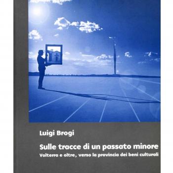 Sulle tracce di un passato minore. Volterra e oltre, verso la provincia dei beni