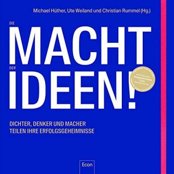 Die Macht der Ideen: Dichter, Denker und Macher teilen ihre Erfolgsgeheimnisse