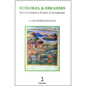 Ecologia & ebraismo. Dove la natura e il sacro si incontrano