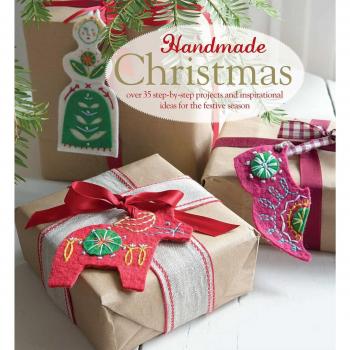 Handmade Christmas: over 35 step-by-step projects and inspirational ideas for th