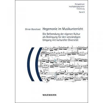 Hegemonie im Musikunterricht: Die Befremdung der eigenen Kultur als Bedingung für den verständigen Umgang mit kultureller Diversität