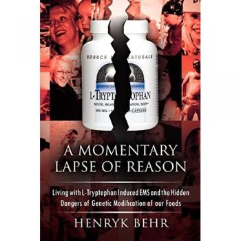 A Momentary Lapse of Reason: Living With L-tryptophan Induced Ems And The Hidden Dangers Of Genetic Modification Of Our Foods