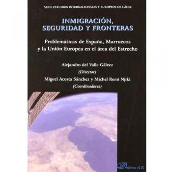 Inmigración, seguridad y fronteras: problemática de españa, marruecos y la unión europea en el área del estrecho (Tapa blanda con solapas).
