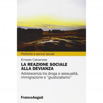 La reazione sociale alla devianza. Adolescenza tra droga e sessualità, immigrazione e «giustizialismo»