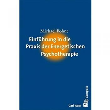Einführung in die Praxis der Energetischen Psychotherapie