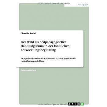 Stehl, Claudia: Der Wald als heilpädagogischer Handlungsraum in der kindlichen Entwicklungsbegleitung