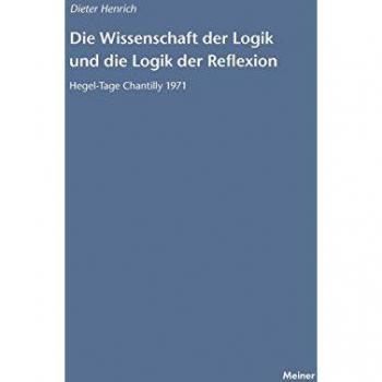 Die Wissenschaft der Logik und die Logik der Reflexion