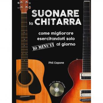 Suonare la chitarra. Come migliorare esercitandoti solo 10 minuti...