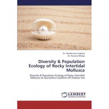 Diversity & Population Ecology of Rocky Intertidal Mollusca: Diversity & Population Ecology of Rocky Intertidal Mollusca at Saurashtra Coastline off Arabian Sea