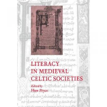 Literacy in Medieval Celtic Societies (Cambridge Studies in Medieval Literature, Band 33)