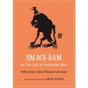 Smack-Bam, or The Art of Governing Men: Political Fairy Tales of Edouard Laboulaye: Political Fairy Tales of Édouard Laboulaye