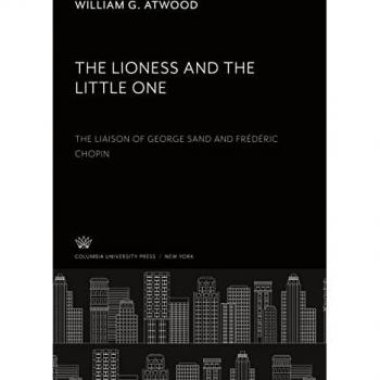 The Lioness and the Little One. the Liaison of George Sand and Frédéric Chopin