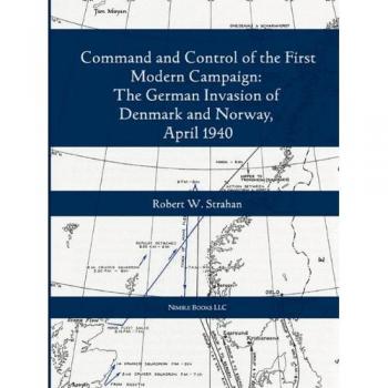 Command and Control of the First Modern Joint Campaign: The German Invasion of Denmark and Norway, April 1940