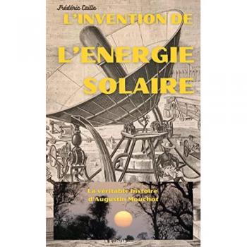 L'invention de l'énergie solaire : la véritable histoire d'Augustin Mouchot