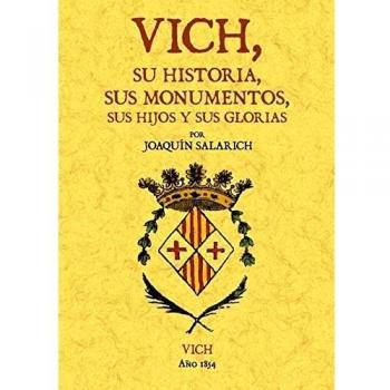 Vich,su historia,sus monumentos,sus hijos y sus gl (Tapa blanda).