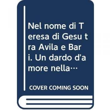Nel nome di Teresa di Gesù tra Avila e Bari. Un dardo d'amore nella Transverberazione del Museo Diocesano di Bari