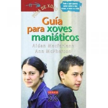 Guía para xoves maniáticos: Todo o que queres saber sobre o teu corpo, o sexo e a vida (Tapa blanda).