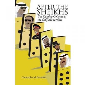 After The Sheikhs: The Coming Collapse Of The Gulf Monarchies (Hardcover)