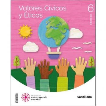 VALORES CIVICOS Y ETICOS 6 PRIMARIA CONSTRUYENDO MUNDOS (Tapa blanda).