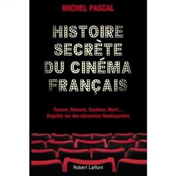 Histoire secrète du cinéma français : Toscan, Rassam, Seydoux, Berri. Enquête sur des décennies flamboyantes