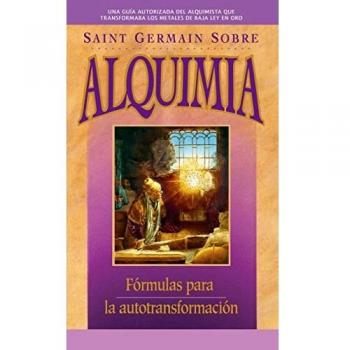 Saint Germain Sobre Alquimia: Fórmulas Para La Autotransformación