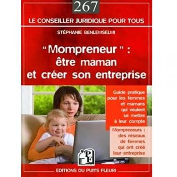 Mompreneur : être maman et créer son entreprise: Guide pratique pour les femmes et mamans qui veulent se mettre à leur compte.Mompreneurs: des réseaux  de femmes qui ont créé leur entreprise